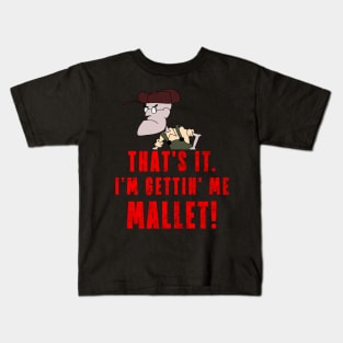 That's It. I'm Gettin' Me Mallet! Kids T-Shirt